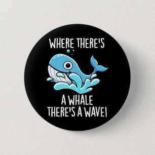Where There's A Whale There's A Wave Dark BG 6 Cm Round Badge
