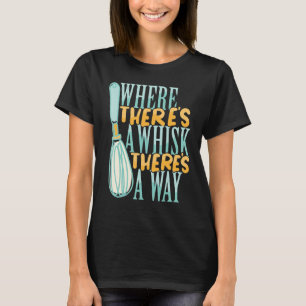 Where There's a Whisk Baking Bakery Doughnut Cake  T-Shirt