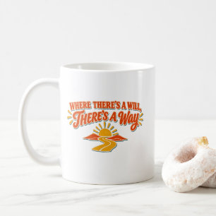 Where There's a Will There's a Way T-Shirt Coffee Mug