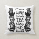 where there's tea there's hope cushion b&w<br><div class="desc">Fun illustrated cushion for tea lovers</div>