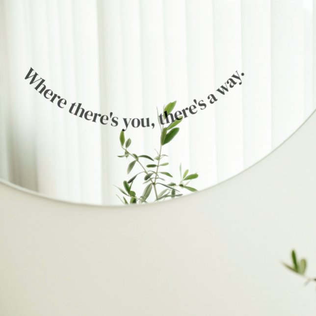 "Where there's you, there's a way" Mirror Cling (Creator Uploaded)