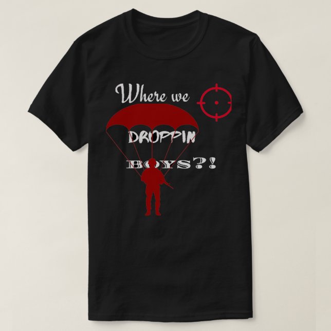 Where we droppin boys Phrase T-Shirt (Design Front)