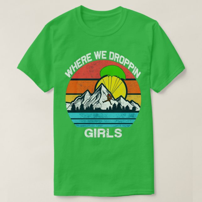 where we droppin girls 15 T-Shirt (Design Front)