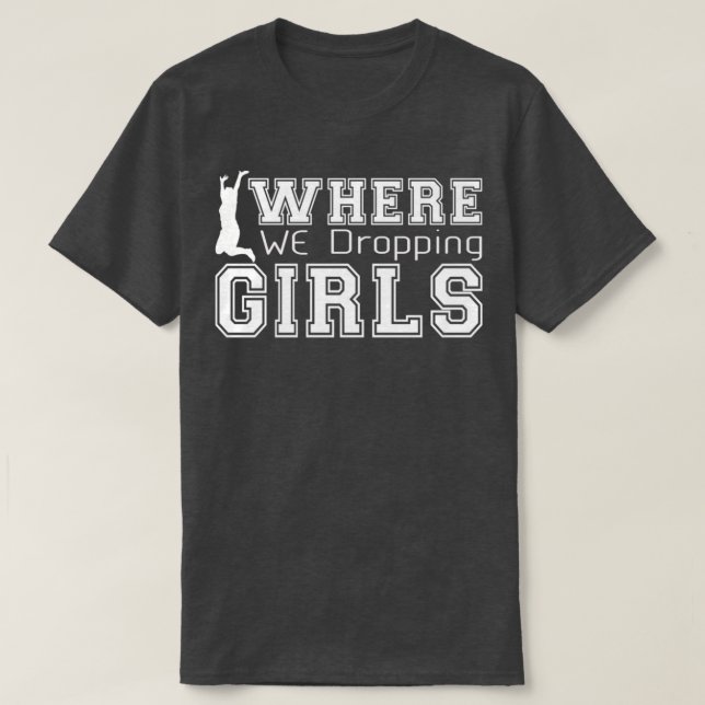 Where we dropping girlsGaming girl T-Shirt (Design Front)