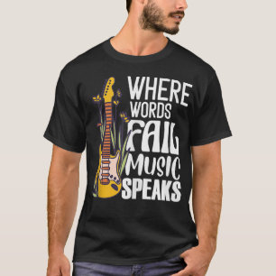 Where Words Fail Music Speaks Guitarist Guitar T-Shirt
