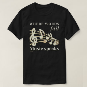 WHERE WORDS FAIL MUSIC SPEAKS inspirational gift T-Shirt