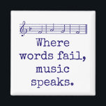 Where Words Fail Music Speaks - Music Quote  Magnet<br><div class="desc">Music holds sway in many people's lives. Show your appreciation with this music-themed quote: Where words fail,  music speaks.</div>