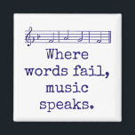 Where Words Fail Music Speaks - Music Quote  Magnet<br><div class="desc">Music holds sway in many people's lives. Show your appreciation with this music-themed quote: Where words fail,  music speaks.</div>