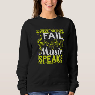 Where Words Fail Music Speaks  Musician Sweatshirt