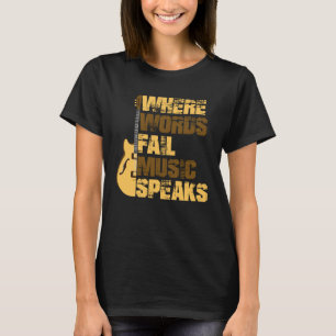 Where Words Fail Music Speaks Musicians Guitar T-Shirt
