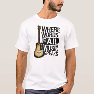 Where Words fail music speaks T-Shirt