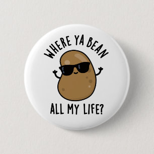 Where Ya Bean All My Life Funny Legume Pun 6 Cm Round Badge