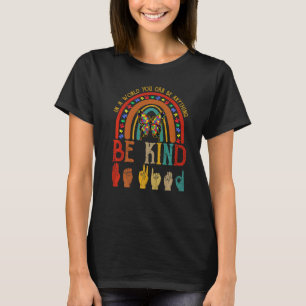 Where You Can Be Anything Be Kind Rainbow Hand Sig T-Shirt