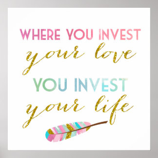 Where you invest your love, You invest your life Poster