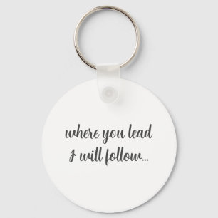 Where You Lead I Will Follow Quote Key Ring