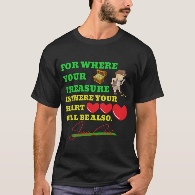 Where your treasure is there your heart will be al T-Shirt (Front)