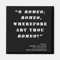 "Wherefore art thou Romeo" - Romeo and Juliet