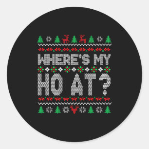 Wheres My Ho At Christmas Sweaters For Couples Wom Classic Round Sticker
