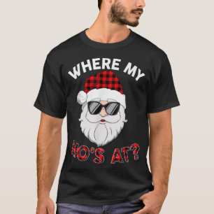 Where's My Hos At Santa Christmas Inappropriate Na T-Shirt