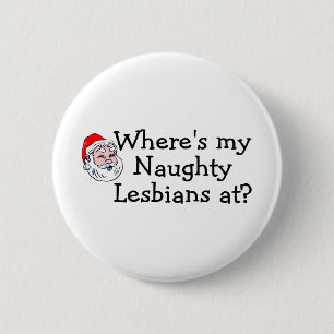 Wheres My Naughty Lesbians At 6 Cm Round Badge