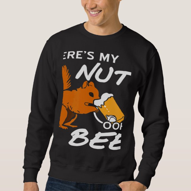 Where's My Nuts OOHH BEER  Squirrel Present Sweatshirt (Front)