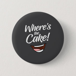 Where's The Cake  6 Cm Round Badge