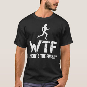 Wheres The Finish - Funny Running T-Shirt