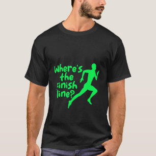 Where's The Finish Line T-Shirt