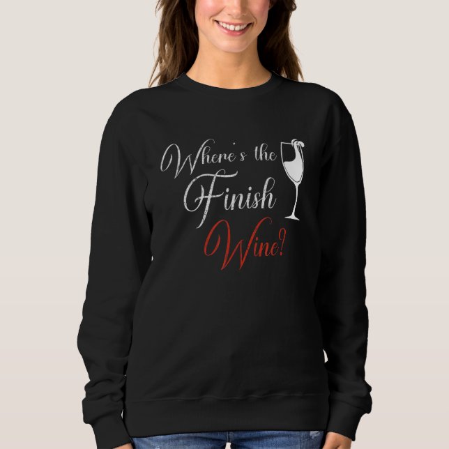 Where's The Finish Wine Red White Wine Sweatshirt (Front)