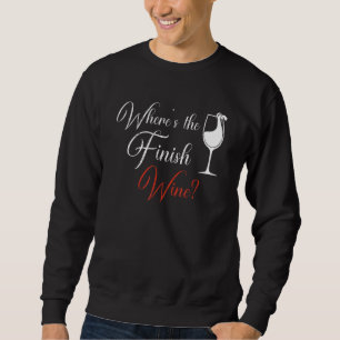 Where's The Finish Wine Red White Wine Sweatshirt