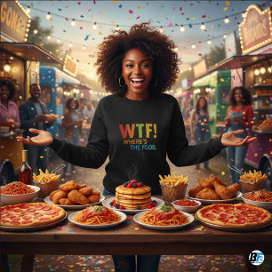 Where's The Food Sweatshirts WoMen's