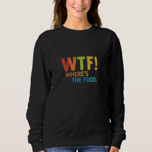 Where's The Food Sweatshirts WoMen's
