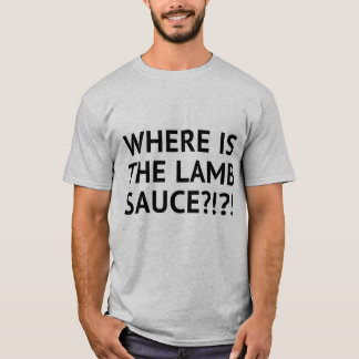 Where's the lamb sauce?!?! T-Shirt