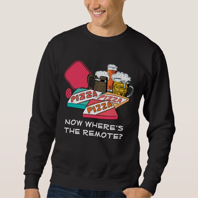 WHERE'S THE REMOTE | Beer Pizza PICKLEBALL Sweatshirt (Front)