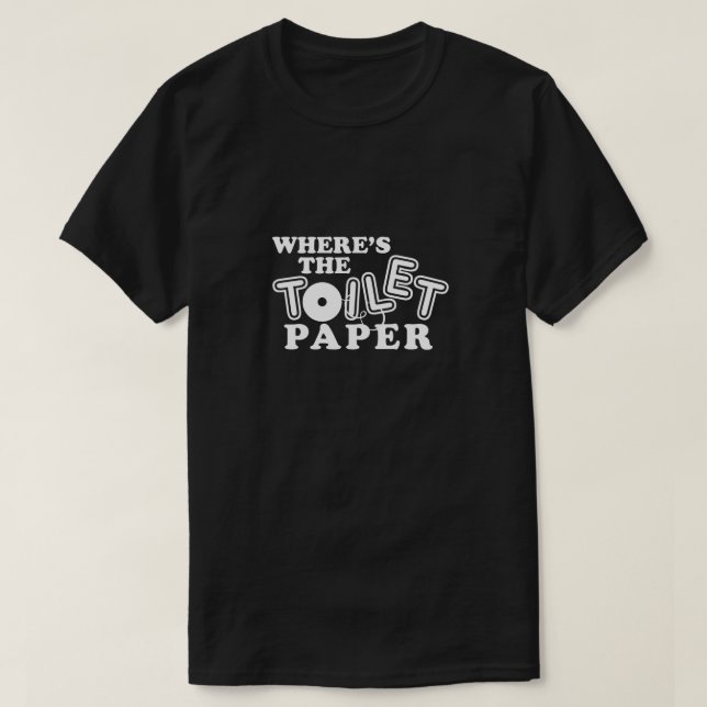 Where's Toilet Paper Bathroom Tissue Humour Funny T-Shirt (Design Front)