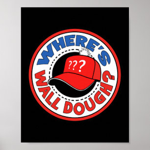 Where's Wall Dough' Trump Emergency Meme Humor  Poster