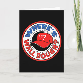 Where's Wall Dough' Trump Emergency Meme Humour  Card