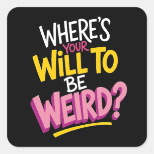 Where's Your Will to Be Weird? Funny Bold Slogan Square Sticker