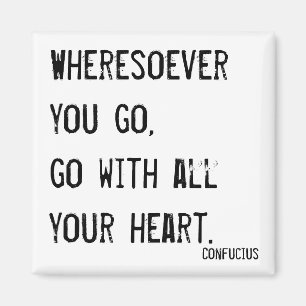 Wheresoever you go, go with all your heart magnet