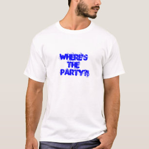 Where'sThe  Party?! T-Shirt