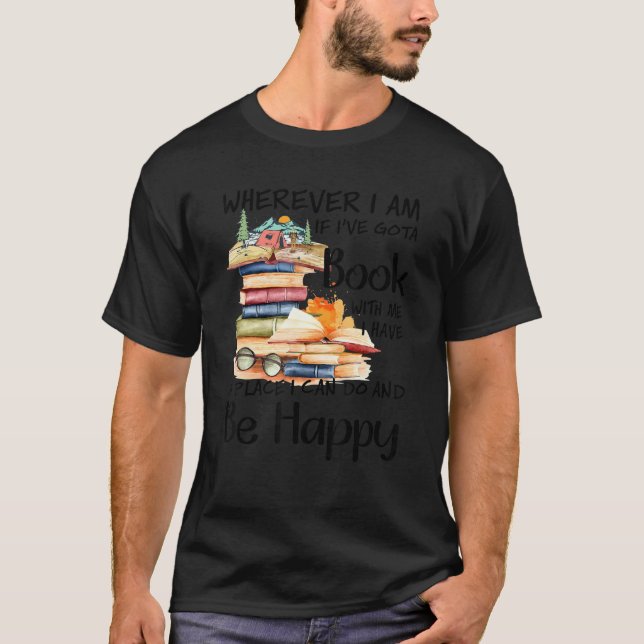Wherever I Am If I've Got A Book With Me T-Shirt (Front)