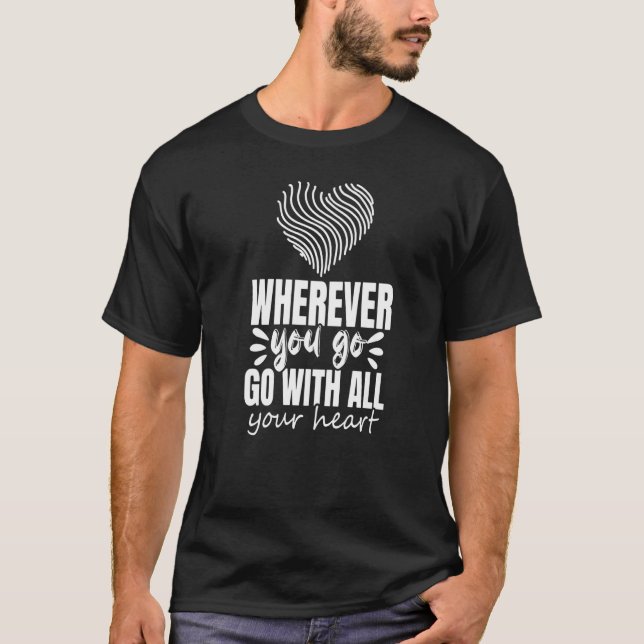 Wherever You Go Go With All Your Heart Graphic Ins T-Shirt (Front)