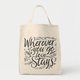 Wherever You Go, Love Stays - Grocery Tote Bag