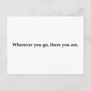 Wherever you go, there you are. postcard