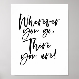 "Wherever You Go, There You Are!" Poster