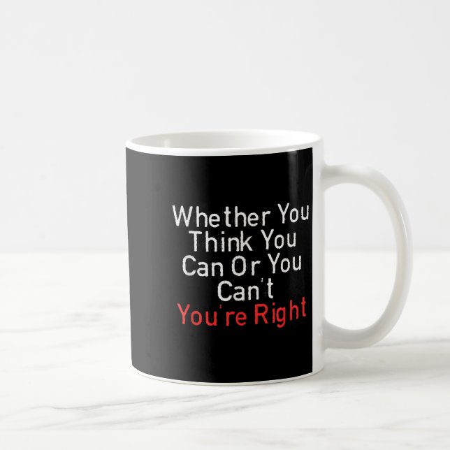 Whether You Think You Can Or You Can't You're Righ Coffee Mug (Right)