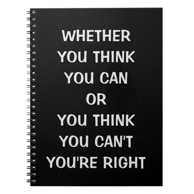 Whether you think you can or you think you can't  notebook (Front)