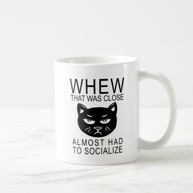 whew that was close Almost had to socilize Coffee Mug (Right)