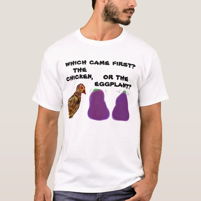 which came first? the chicken or the eggplant? Tee (Front)