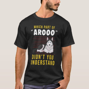 Which Part Didn't You Understand Siberian Husky Si T-Shirt